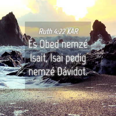 Picture 04 - Ruth 4:22 KAR - És Obed nemzé Isait, Isai pedig nemzé - Bible Verse Picture