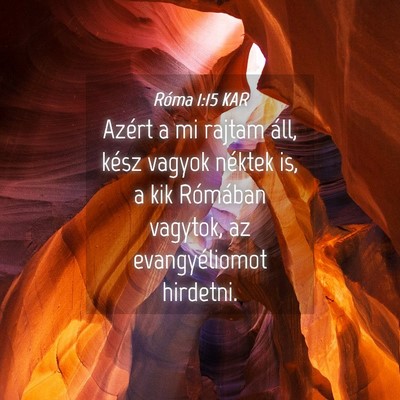 Picture 04 - Róma 1:15 KAR - Azért a mi rajtam áll, kész vagyok néktek is, - Bible Verse Picture