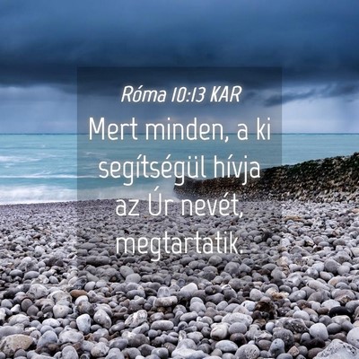 Picture 04 - Róma 10:13 KAR - Mert minden, a ki segítségül hívja az Úr - Bible Verse Picture