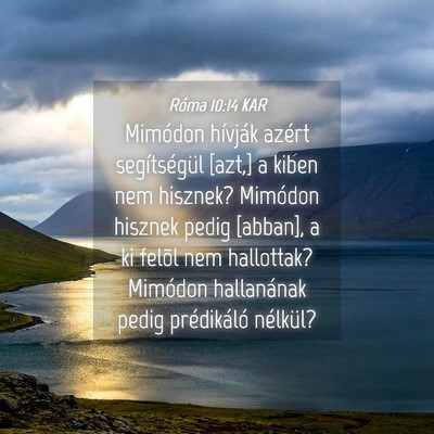 Picture 04 - Róma 10:14 KAR - Mimódon hívják azért segítségül [azt,] a - Bible Verse Picture