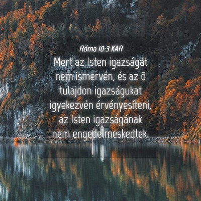 Picture 04 - Róma 10:3 KAR - Mert az Isten igazságát nem ismervén, és az - Bible Verse Picture