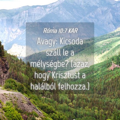 Picture 04 - Róma 10:7 KAR - Avagy: Kicsoda száll le a mélységbe? (azaz, - Bible Verse Picture