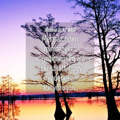 Picture 04 - Róma 11:32 KAR - Mert az Isten mindeneket engedetlenség alá - Bible Verse Picture