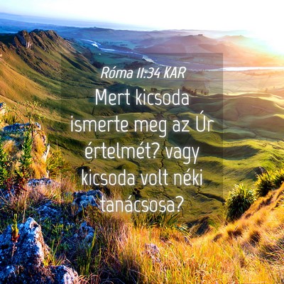 Picture 04 - Róma 11:34 KAR - Mert kicsoda ismerte meg az Úr értelmét? vagy - Bible Verse Picture