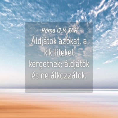 Picture 04 - Róma 12:14 KAR - Áldjátok azokat, a kik titeket kergetnek; - Bible Verse Picture