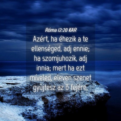 Picture 04 - Róma 12:20 KAR - Azért, ha éhezik a te ellenséged, adj ennie; - Bible Verse Picture