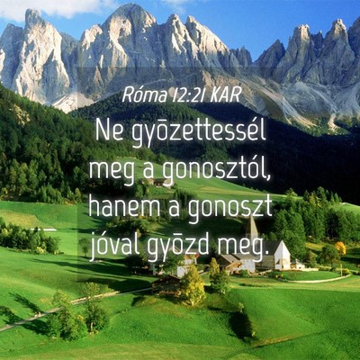 Picture 04 - Róma 12:21 KAR - Ne gyõzettessél meg a gonosztól, hanem a - Bible Verse Picture