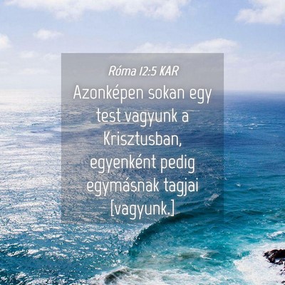 Picture 04 - Róma 12:5 KAR - Azonképen sokan egy test vagyunk a Krisztusban, - Bible Verse Picture