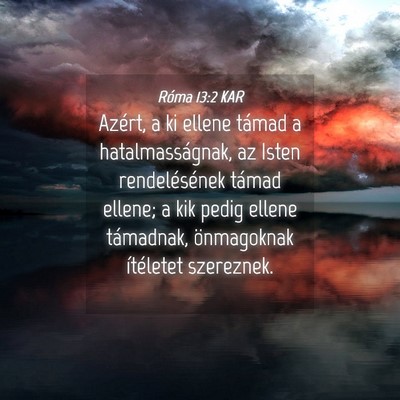 Picture 04 - Róma 13:2 KAR - Azért, a ki ellene támad a hatalmasságnak, az - Bible Verse Picture
