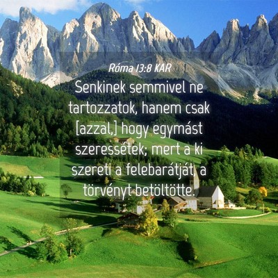 Picture 04 - Róma 13:8 KAR - Senkinek semmivel ne tartozzatok, hanem csak - Bible Verse Picture