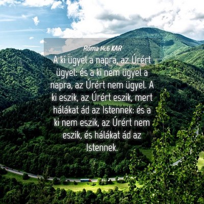 Picture 04 - Róma 14:6 KAR - A ki ügyel a napra, az Úrért ügyel: és a ki - Bible Verse Picture