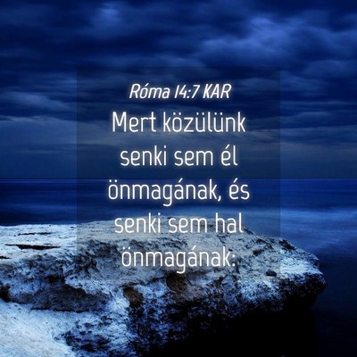 Picture 04 - Róma 14:7 KAR - Mert közülünk senki sem él önmagának, és - Bible Verse Picture