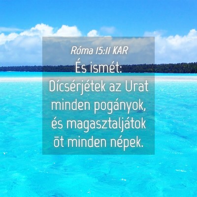Picture 04 - Róma 15:11 KAR - És ismét: Dícsérjétek az Urat minden - Bible Verse Picture