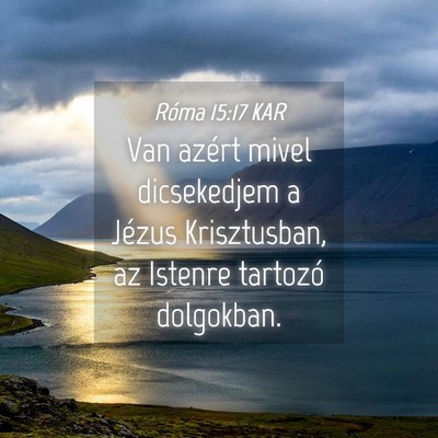 Picture 04 - Róma 15:17 KAR - Van azért mivel dicsekedjem a Jézus - Bible Verse Picture