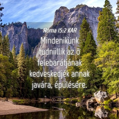 Picture 04 - Róma 15:2 KAR - Mindenikünk tudniillik az õ felebarátjának - Bible Verse Picture