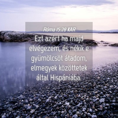 Picture 04 - Róma 15:28 KAR - Ezt azért ha majd elvégezem, és nékik e - Bible Verse Picture