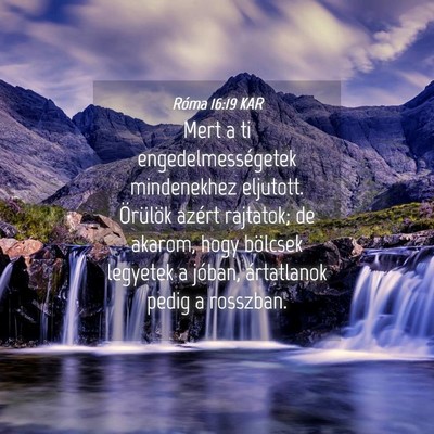 Picture 04 - Róma 16:19 KAR - Mert a ti engedelmességetek mindenekhez - Bible Verse Picture