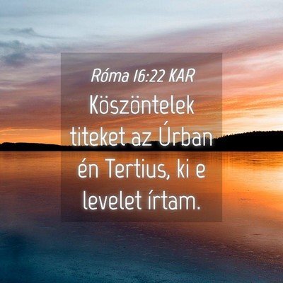 Picture 04 - Róma 16:22 KAR - Köszöntelek titeket az Úrban én Tertius, ki e - Bible Verse Picture