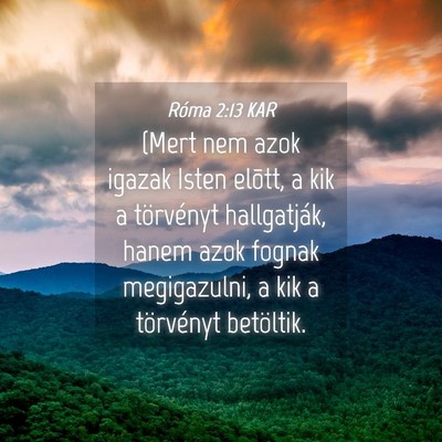 Picture 04 - Róma 2:13 KAR - (Mert nem azok igazak Isten elõtt, a kik a - Bible Verse Picture