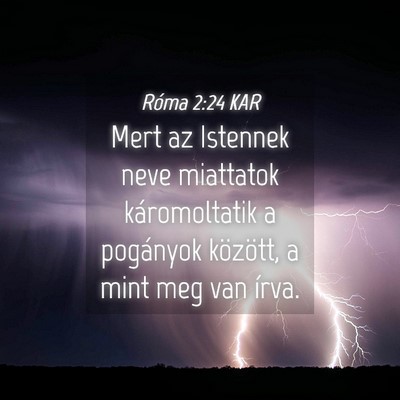 Picture 04 - Róma 2:24 KAR - Mert az Istennek neve miattatok káromoltatik a - Bible Verse Picture