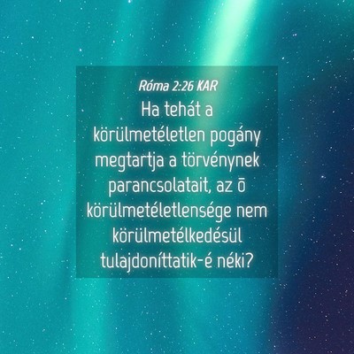 Picture 04 - Róma 2:26 KAR - Ha tehát a körülmetéletlen pogány megtartja - Bible Verse Picture