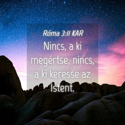 Picture 04 - Róma 3:11 KAR - Nincs, a ki megértse, nincs, a ki keresse az - Bible Verse Picture