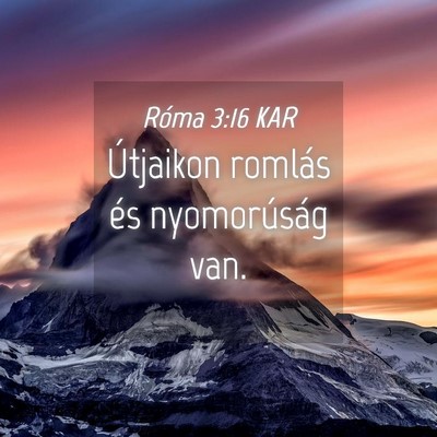 Picture 04 - Róma 3:16 KAR - Útjaikon romlás és nyomorúság - Bible Verse Picture