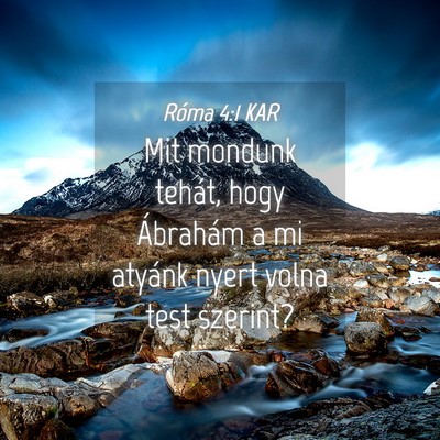 Picture 04 - Róma 4:1 KAR - Mit mondunk tehát, hogy Ábrahám a mi atyánk - Bible Verse Picture