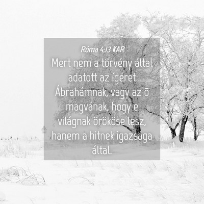 Picture 04 - Róma 4:13 KAR - Mert nem a törvény által adatott az ígéret - Bible Verse Picture