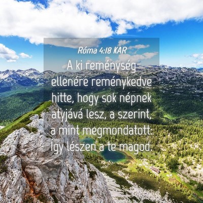Picture 04 - Róma 4:18 KAR - A ki reménység ellenére reménykedve hitte, - Bible Verse Picture