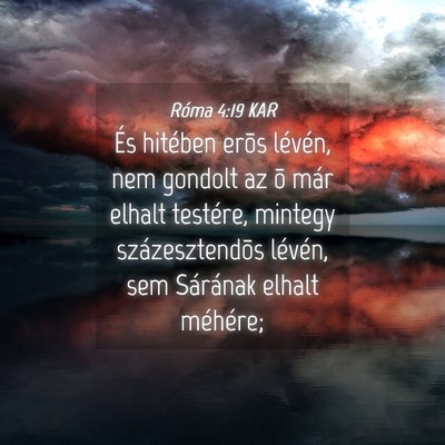 Picture 04 - Róma 4:19 KAR - És hitében erõs lévén, nem gondolt az õ - Bible Verse Picture