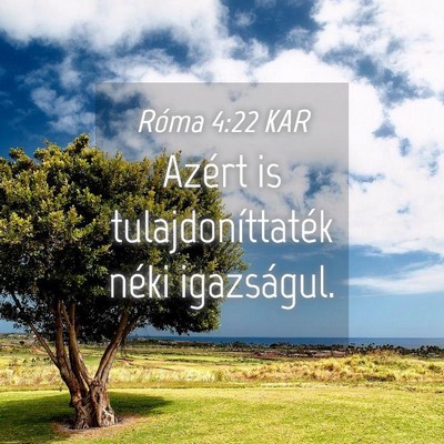 Picture 04 - Róma 4:22 KAR - Azért is tulajdoníttaték néki - Bible Verse Picture