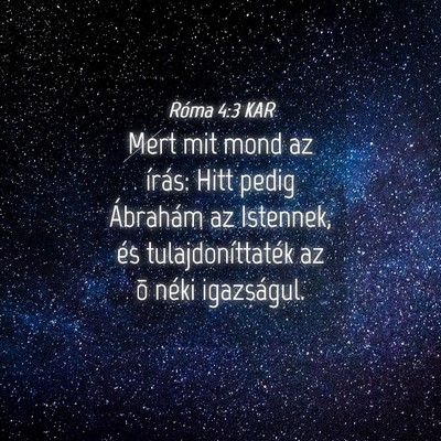 Picture 04 - Róma 4:3 KAR - Mert mit mond az írás: Hitt pedig Ábrahám az - Bible Verse Picture