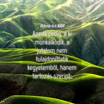 Picture 04 - Róma 4:4 KAR - Annak pedig, a ki munkálkodik, a jutalom nem - Bible Verse Picture