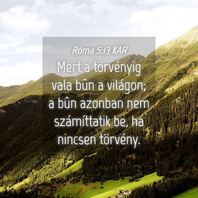 Picture 04 - Róma 5:13 KAR - Mert a törvényig vala bûn a világon; a bûn - Bible Verse Picture