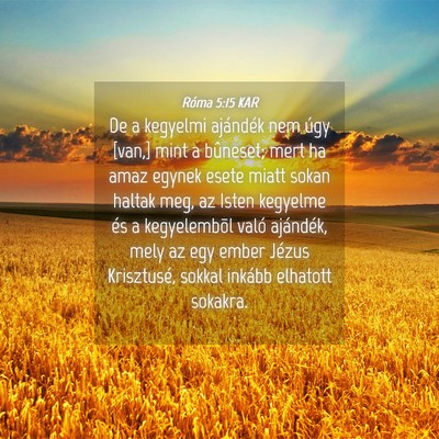 Picture 04 - Róma 5:15 KAR - De a kegyelmi ajándék nem úgy [van,] mint a - Bible Verse Picture