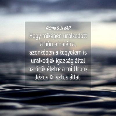 Picture 04 - Róma 5:21 KAR - Hogy miképen uralkodott a bûn a halálra, - Bible Verse Picture