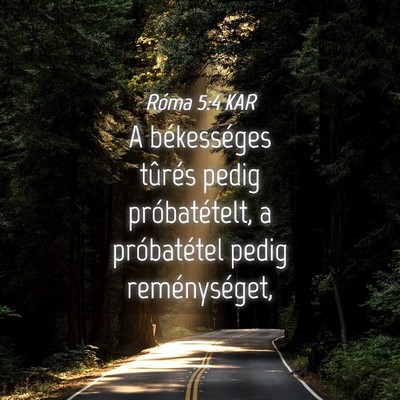 Picture 04 - Róma 5:4 KAR - A békességes tûrés pedig próbatételt, a - Bible Verse Picture
