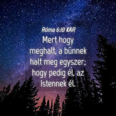 Picture 04 - Róma 6:10 KAR - Mert hogy meghalt, a bûnnek halt meg egyszer; - Bible Verse Picture