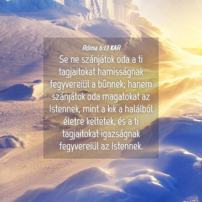 Picture 04 - Róma 6:13 KAR - Se ne szánjátok oda a ti tagjaitokat - Bible Verse Picture