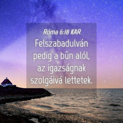 Picture 04 - Róma 6:18 KAR - Felszabadulván pedig a bûn alól, az - Bible Verse Picture