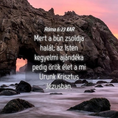 Picture 04 - Róma 6:23 KAR - Mert a bûn zsoldja halál; az Isten kegyelmi - Bible Verse Picture