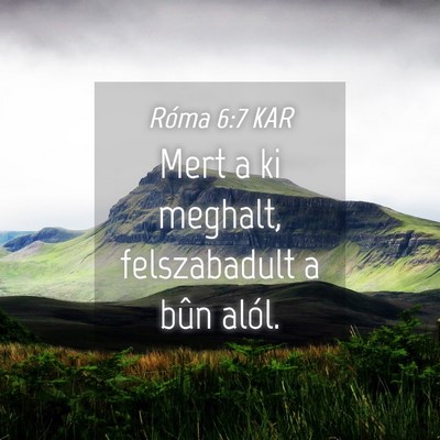 Picture 04 - Róma 6:7 KAR - Mert a ki meghalt, felszabadult a bûn - Bible Verse Picture
