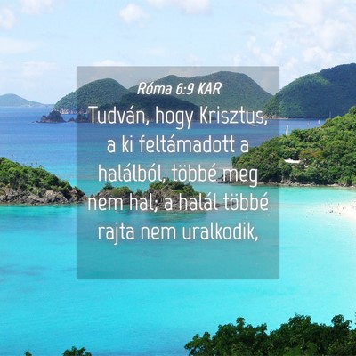 Picture 04 - Róma 6:9 KAR - Tudván, hogy Krisztus, a ki feltámadott a - Bible Verse Picture