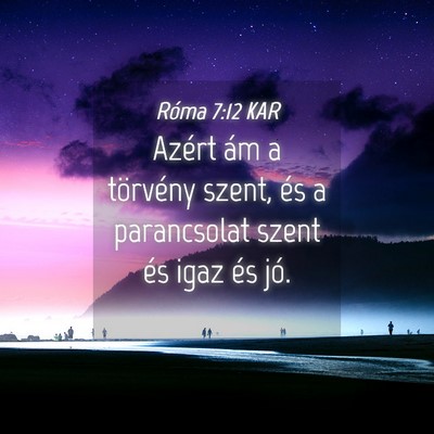 Picture 04 - Róma 7:12 KAR - Azért ám a törvény szent, és a parancsolat - Bible Verse Picture