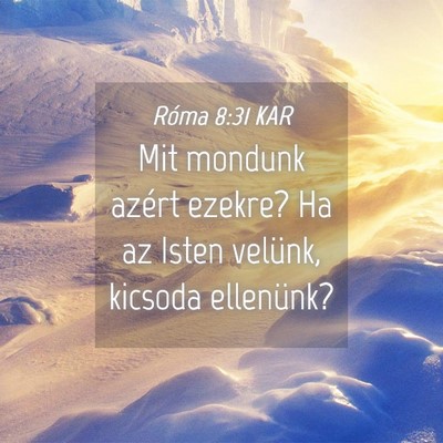 Picture 04 - Róma 8:31 KAR - Mit mondunk azért ezekre? Ha az Isten velünk, - Bible Verse Picture