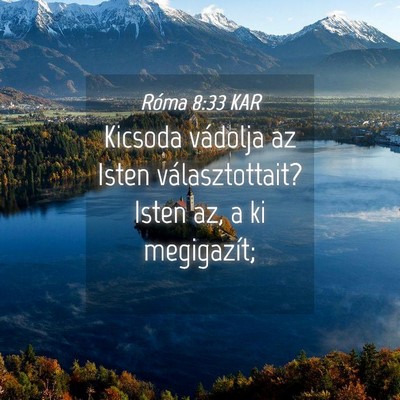 Picture 04 - Róma 8:33 KAR - Kicsoda vádolja az Isten választottait? Isten - Bible Verse Picture