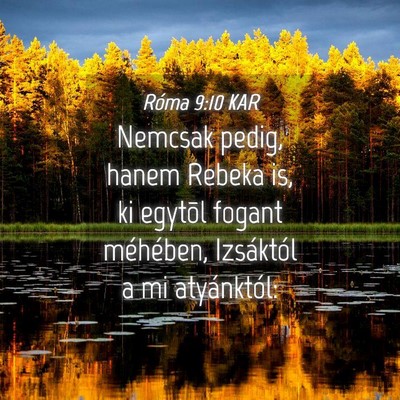 Picture 04 - Róma 9:10 KAR - Nemcsak pedig, hanem Rebeka is, ki egytõl fogant - Bible Verse Picture