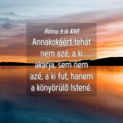 Picture 04 - Róma 9:16 KAR - Annakokáért tehát nem azé, a ki akarja, sem - Bible Verse Picture