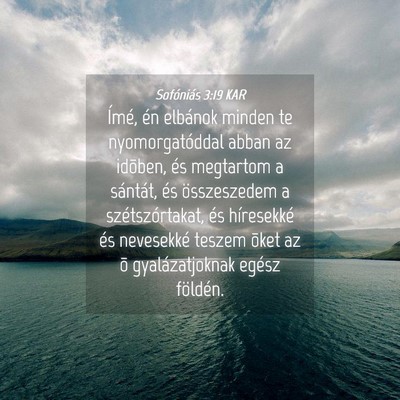 Picture 04 - Sofóniás 3:19 KAR - Ímé, én elbánok minden te nyomorgatóddal - Bible Verse Picture